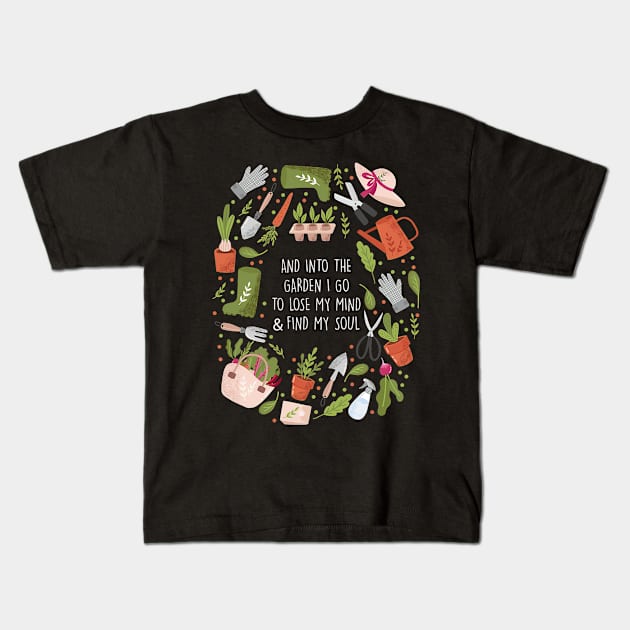 And Into The Garden I Go To Lose My Minds And Find My Soul Kids T-Shirt by cloutmantahnee